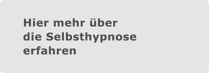 Hier mehr überdie Selbsthypnose erfahren