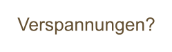 Verspannungen?