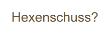 Hexenschuss?