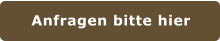 Anfragen bitte hier