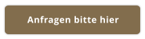 Anfragen bitte hier